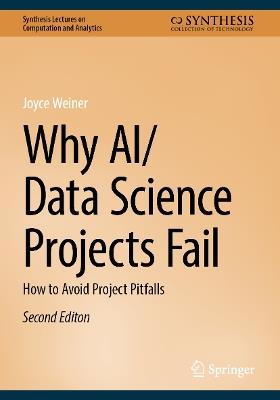 Why AI/Data Science Projects Fail: How to Avoid Project Pitfalls - Joyce Weiner - cover