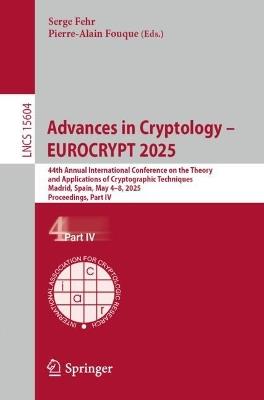 Advances in Cryptology – EUROCRYPT 2025: 44th Annual International Conference on the Theory and Applications of Cryptographic Techniques, Madrid, Spain, May 4–8, 2025, Proceedings, Part IV - cover