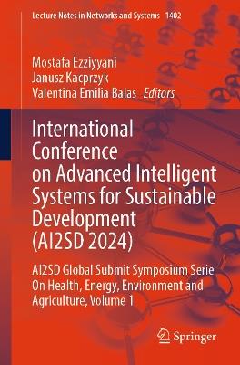 International Conference on Advanced Intelligent Systems for Sustainable Development (AI2SD 2024): AI2SD Global Submit Symposium Serie On Health, Energy, Environment and Agriculture, Volume 1 - cover