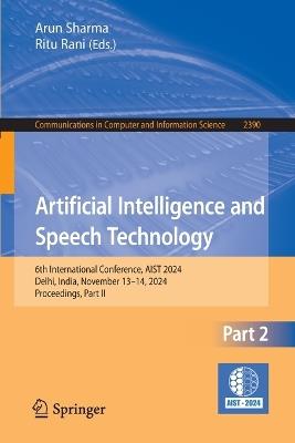 Artificial Intelligence and Speech Technology: 6th International Conference, AIST 2024, Delhi, India, November 13–14, 2024, Proceedings, Part II - cover