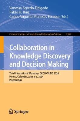 Collaboration in Knowledge Discovery and Decision Making: Third International Workshop, DECISIONING 2024, Pereira, Colombia, June 4–6, 2024, Proceedings - cover