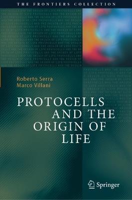 Protocells and the Origin of Life - Roberto Serra,Marco Villani - cover