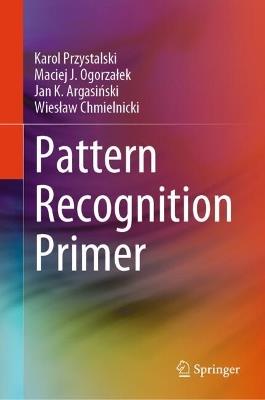 Pattern Recognition Primer - Karol Przystalski,Maciej J. Ogorzałek,Jan K. Argasiński - cover