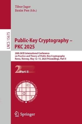 Public-Key Cryptography – PKC 2025: 28th IACR International Conference on Practice and Theory of Public-Key Cryptography, Røros, Norway, May 12–15, 2025, Proceedings, Part II - cover