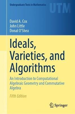 Ideals, Varieties, and Algorithms: An Introduction to Computational Algebraic Geometry and Commutative Algebra - David A. Cox,John Little,Donal O'Shea - cover
