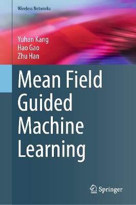 Mean Field Guided Machine Learning - Yuhan Kang,Hao Gao,Zhu Han - cover