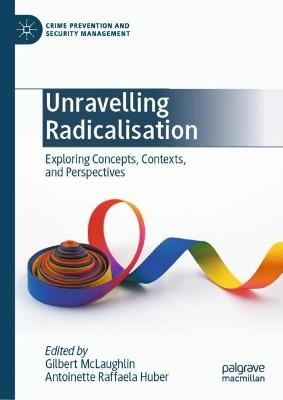 Unravelling Radicalisation: Exploring Concepts, Contexts, and Perspectives - cover