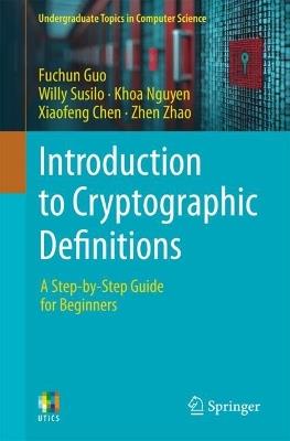 Introduction to Cryptographic Definitions: A Step-by-Step Guide for Beginners - Fuchun Guo,Willy Susilo,Khoa Nguyen - cover