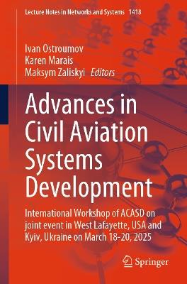 Advances in Civil Aviation Systems Development: International Workshop of ACASD on Joint Event in West Lafayette, USA and Kyiv, Ukraine on March 18-20, 2025 - cover