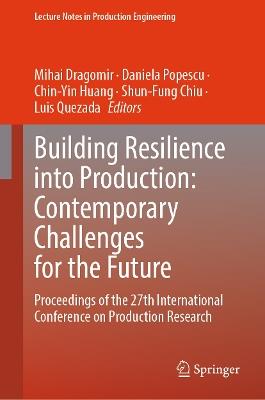 Building Resilience into Production: Contemporary Challenges for the Future: Proceedings of the 27th International Conference on Production Research - cover