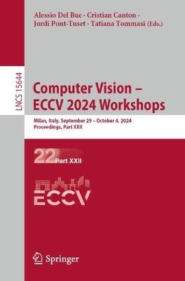 Computer Vision – ECCV 2024 Workshops: Milan, Italy, September 29–October 4, 2024, Proceedings, Part XXII - cover