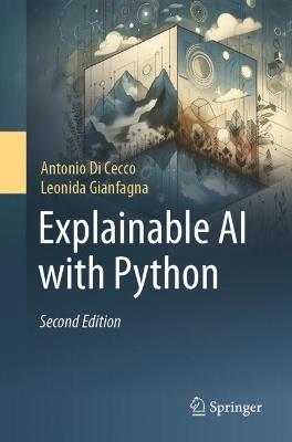 Explainable AI with Python - Antonio Di Cecco,Leonida Gianfagna - cover