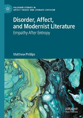 Disorder, Affect, and Modernist Literature: Empathy After Entropy - Matthew Phillips - cover