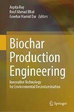 Biochar Production Engineering: Innovative Technology for Environmental Decontamination
