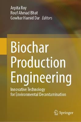 Biochar Production Engineering: Innovative Technology for Environmental Decontamination - cover