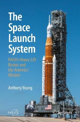The Space Launch System: NASA's Heavy-Lift Rocket and the Artemis I Mission - Anthony Young - cover