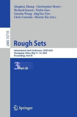 Rough Sets: International Joint Conference, IJCRS 2025, Chongqing, China, May 11–13, 2025, Proceedings, Part III - cover
