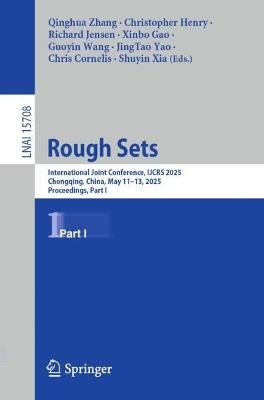 Rough Sets: International Joint Conference, IJCRS 2025, Chongqing, China, May 11–13, 2025, Proceedings, Part I - cover