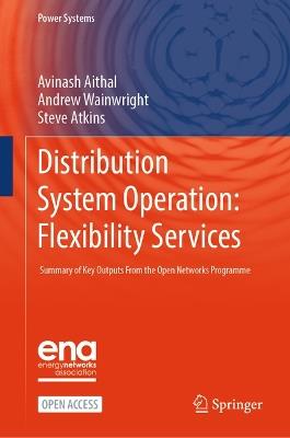 Distribution System Operation: Flexibility Services: Summary of Key Outputs From the Open Networks Programme - Avinash Aithal,Andrew Wainwright,Steve Atkins - cover