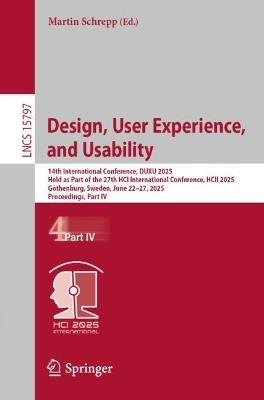 Design, User Experience, and Usability: 14th International Conference, DUXU 2025, Held as Part of the 27th HCI International Conference, HCII 2025, Gothenburg, Sweden, June 22–27, 2025, Proceedings, Part IV - cover