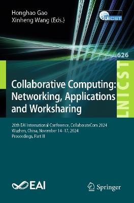 Collaborative Computing: Networking, Applications and Worksharing: 20th EAI International Conference, CollaborateCom 2024, Wuzhen, China, November 14–17, 2024, Proceedings, Part III - cover