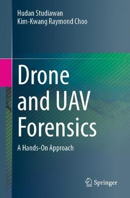 Drone and UAV Forensics: A Hands-On Approach - Hudan Studiawan,Kim-Kwang Raymond Choo - cover