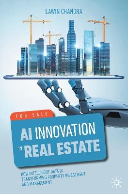 AI Innovation in Real Estate: How Intelligent Data is Transforming Property Investment and Management - Lawin Chandra - cover
