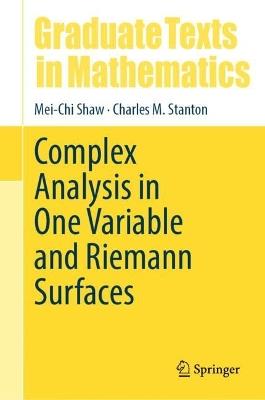 Complex Analysis in One Variable and Riemann Surfaces - Mei-Chi Shaw,Charles M. Stanton - cover