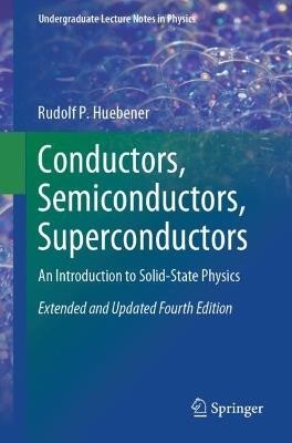 Conductors, Semiconductors, Superconductors: An Introduction to Solid-State Physics - Rudolf P. Huebener - cover