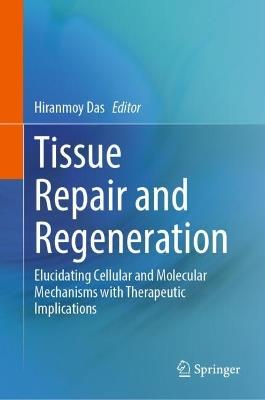 Tissue Repair and Regeneration: Elucidating Cellular and Molecular Mechanisms with Therapeutic Implications - cover