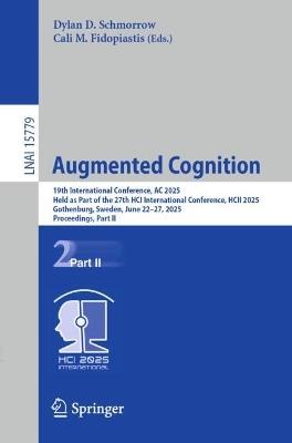 Augmented Cognition: 19th International Conference, AC 2025, Held as Part of the 27th HCI International Conference, HCII 2025, Gothenburg, Sweden, June 22–27, 2025, Proceedings, Part II - cover
