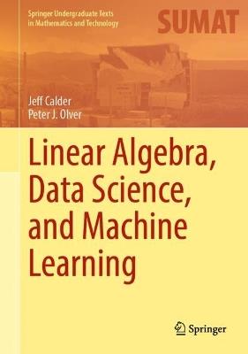 Linear Algebra, Data Science, and Machine Learning - Jeff Calder,Peter J. Olver - cover
