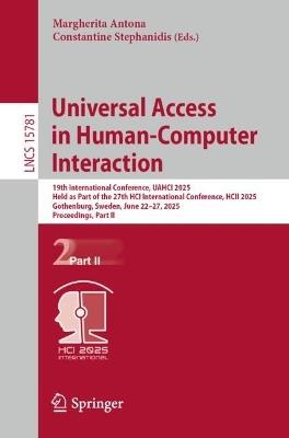 Universal Access in Human-Computer Interaction: 19th International Conference, UAHCI 2025, Held as Part of the 27th HCI International Conference, HCII 2025, Gothenburg, Sweden, June 22–27, 2025, Proceedings, Part II - cover