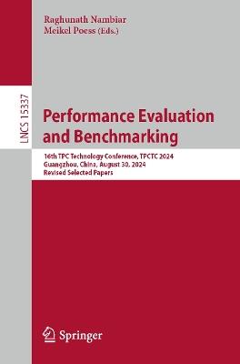 Performance Evaluation and Benchmarking: 16th TPC Technology Conference, TPCTC 2024, Guangzhou, China, August 30, 2024, Revised Selected Papers - cover