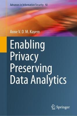 Enabling Privacy Preserving Data Analytics - Anne V. D. M. Kayem - cover