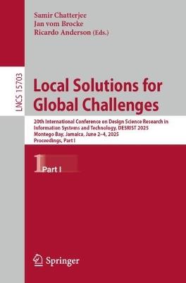 Local Solutions for Global Challenges: 20th International Conference on Design Science Research in Information Systems and Technology, DESRIST 2025, Montego Bay, Jamaica, June 2–4, 2025, Proceedings, Part I - cover