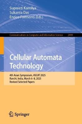 Cellular Automata Technology: 4th Asian Symposium, ASCAT 2025, Ranchi, India, March 6–8, 2025, Revised Selected Papers - cover