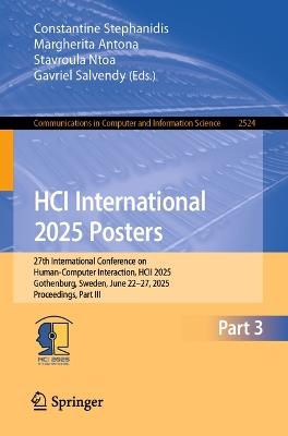 HCI International 2025 Posters: 27th International Conference on Human-Computer Interaction, HCII 2025, Gothenburg, Sweden, June 22–27, 2025, Proceedings, Part III - cover