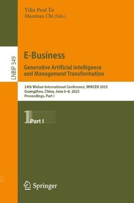 E-Business. Generative Artificial Intelligence and Management Transformation: 24th Wuhan International Conference on E-business, WHICEB 2025, Guangzhou, China, June 6–8, 2025, Proceedings, Part I - cover