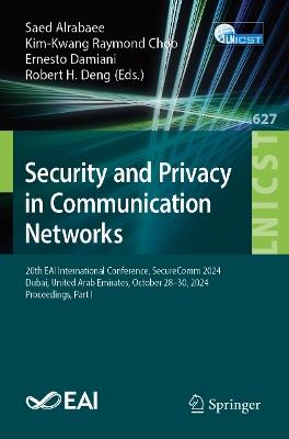 Security and Privacy in Communication Networks: 20th EAI International Conference, SecureComm 2024, Dubai, United Arab Emirates, October 28–30, 2024, Proceedings, Part I - cover