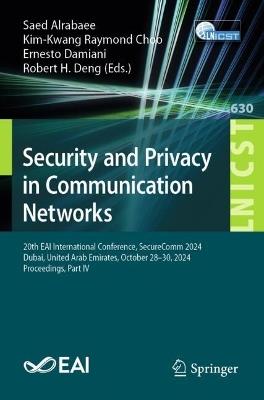Security and Privacy in Communication Networks: 20th EAI International Conference, SecureComm 2024, Dubai, United Arab Emirates, October 28–30, 2024, Proceedings, Part IV - cover