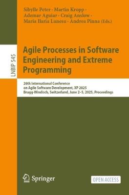 Agile Processes in Software Engineering and Extreme Programming: 26th International Conference on Agile Software Development, XP 2025, Brugg-Windisch, Switzerland, June 2–5, 2025, Proceedings - cover