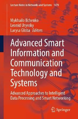 Advanced Smart Information and Communication Technology and Systems: Advanced Approaches to Intelligent Data Processing and Smart Networking - cover