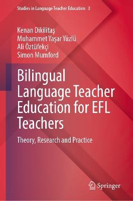 Bilingual Language Teacher Education for EFL Teachers: Theory, Research and Practice - Kenan Dikilitaş,Muhammet Yaşar Yüzlü,Ali Öztüfekçi - cover
