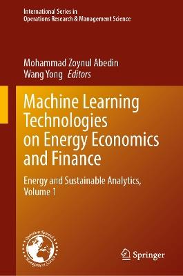 Machine Learning Technologies on Energy Economics and Finance: Energy and Sustainable Analytics, Volume 1 - cover