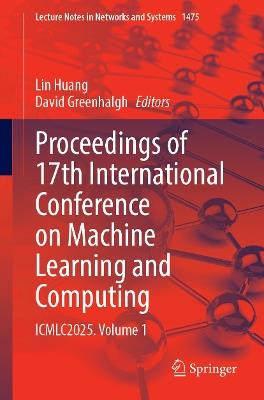Proceedings of 17th International Conference on Machine Learning and Computing: ICMLC2025, Volume 1 - cover