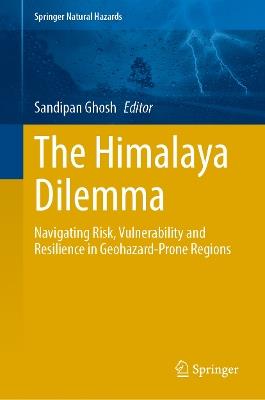 The Himalaya Dilemma: Navigating Risk, Vulnerability, and Resilience in Geohazard-Prone Regions - cover