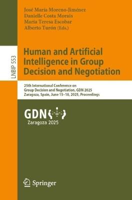 Human and Artificial Intelligence in Group Decision and Negotiation: 25th International Conference on Group Decision and Negotiation, GDN 2025, Zaragoza, Spain, June 15–18, 2025, Proceedings - cover
