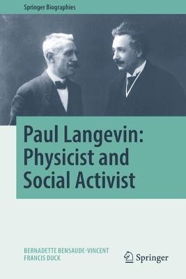 Paul Langevin: Physicist and Social Activist - Bernadette Bensaude-Vincent,Francis Duck - cover