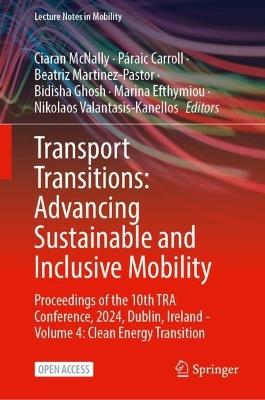 Transport Transitions: Advancing Sustainable and Inclusive Mobility: Proceedings of the 10th TRA Conference, 2024, Dublin, Ireland - Volume 4: Clean Energy Transition - cover